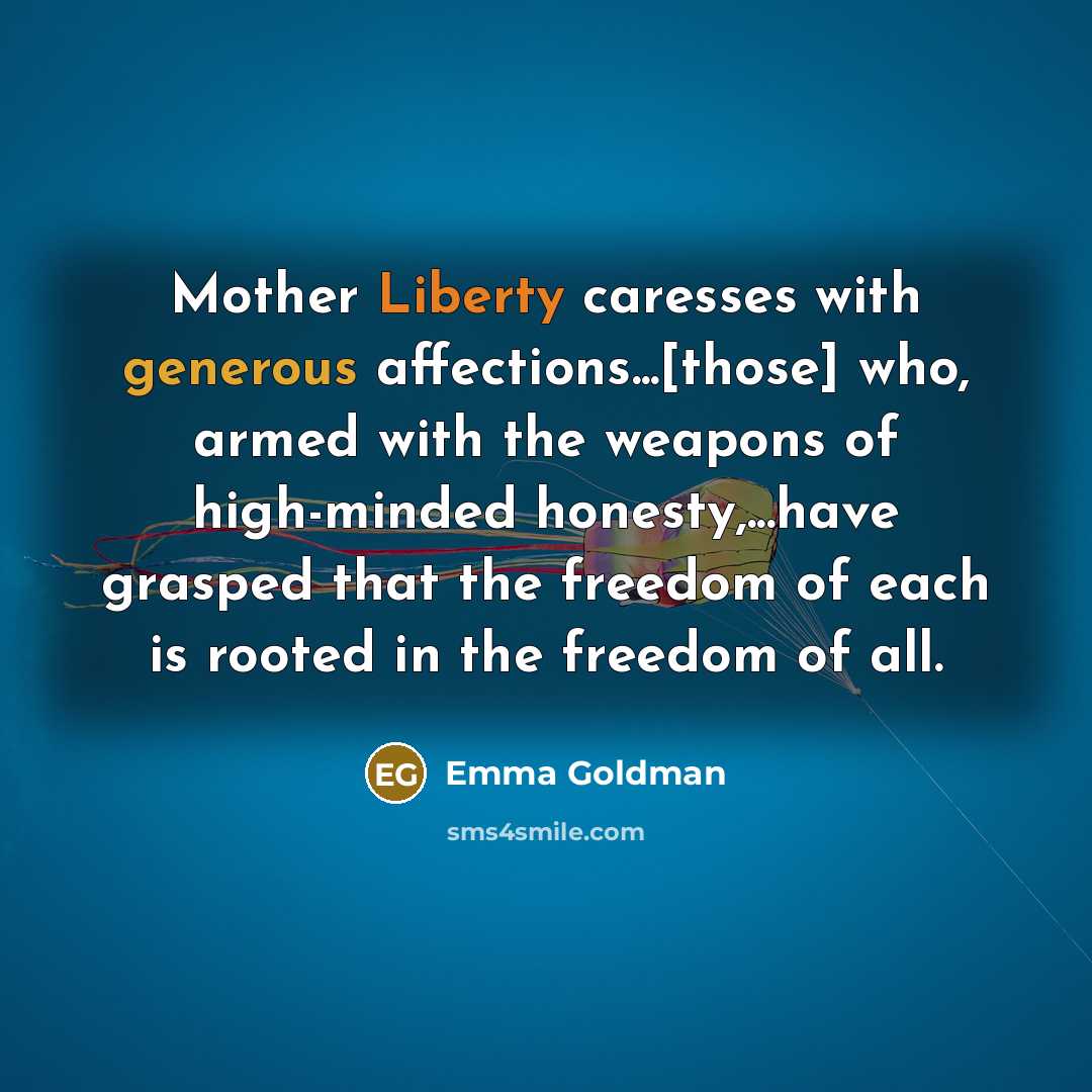 “Mother Liberty caresses with generous affections...[those] who, armed with the…” quote by Emma Goldman