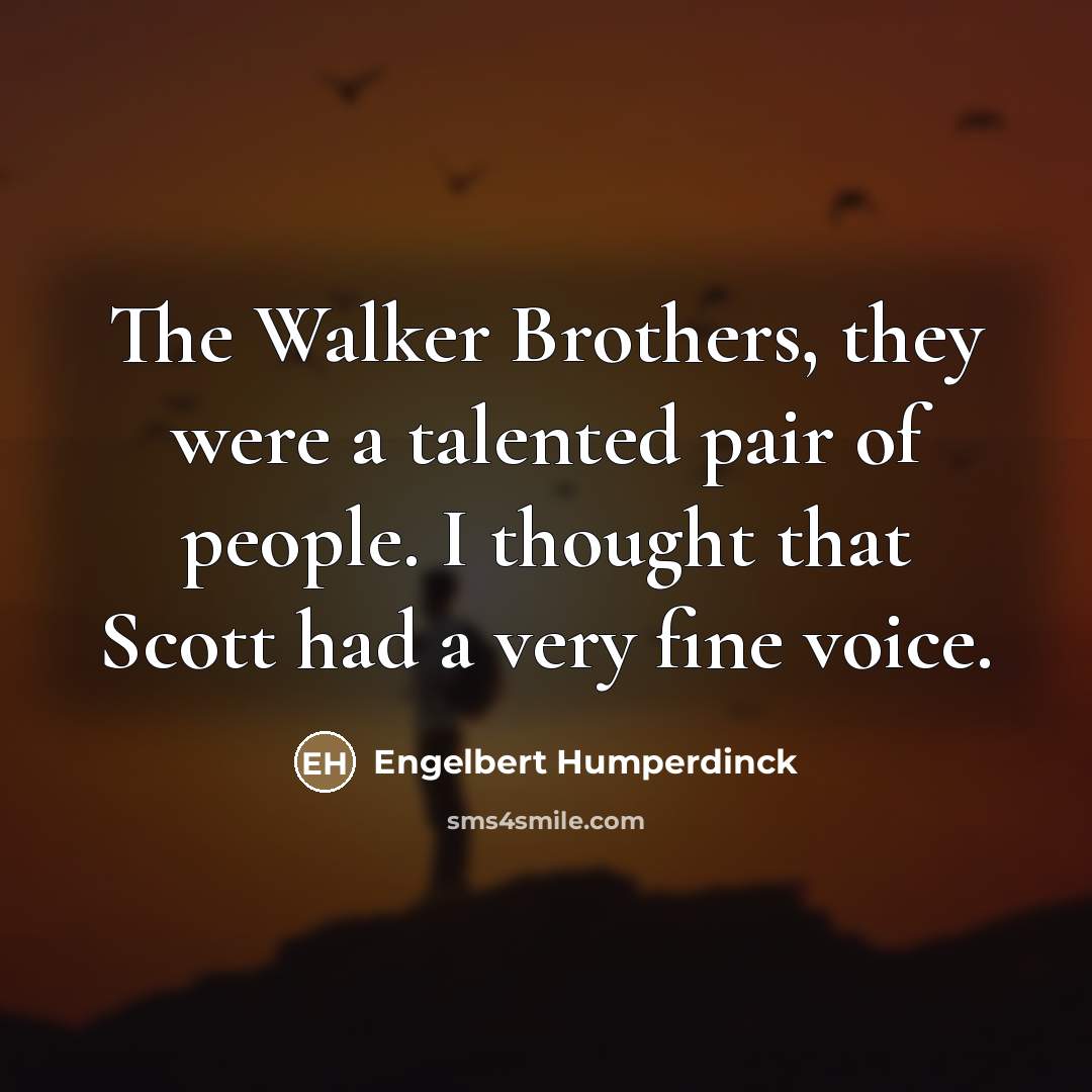 “The Walker Brothers, they were a talented pair of people.…” quote by Engelbert Humperdinck