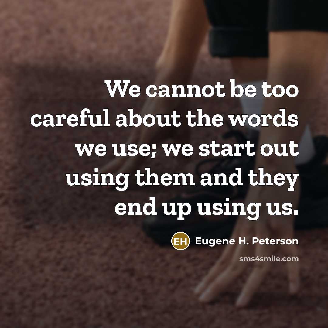 “We cannot be too careful about the words we use;…” quote by Eugene H. Peterson