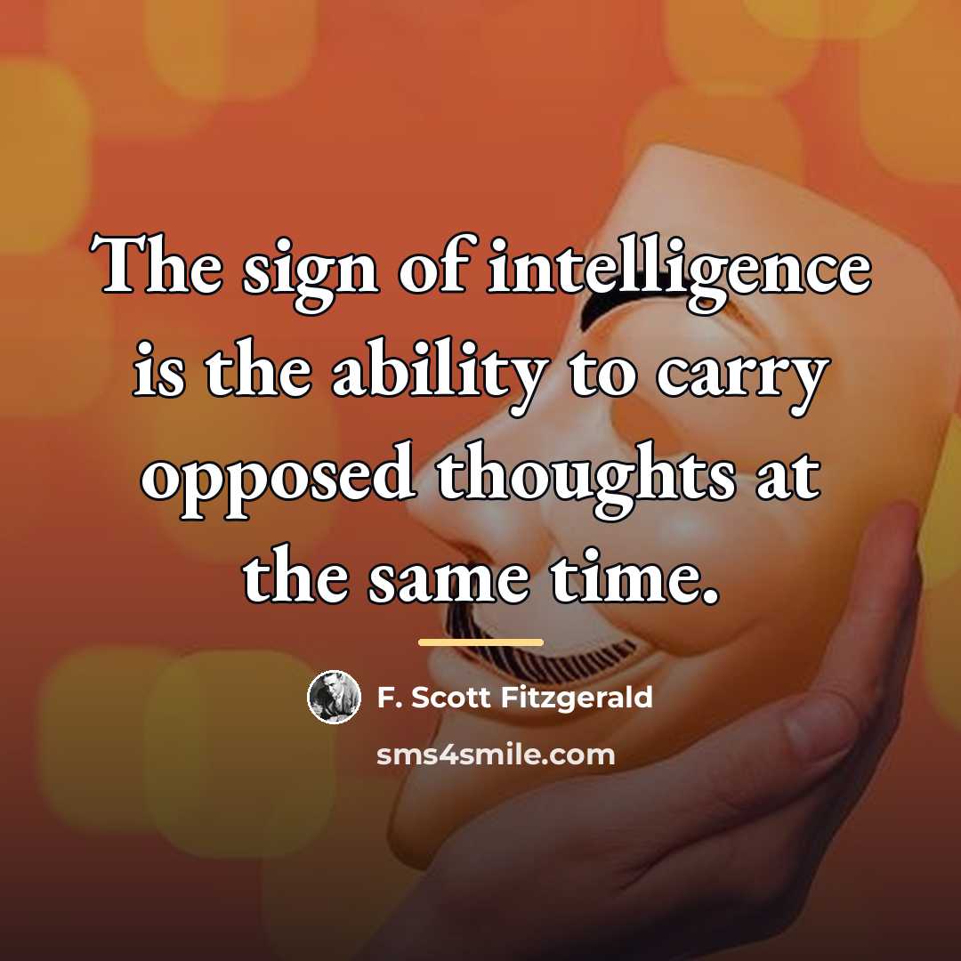 “The sign of intelligence is the ability to carry opposed…” quote by F. Scott Fitzgerald