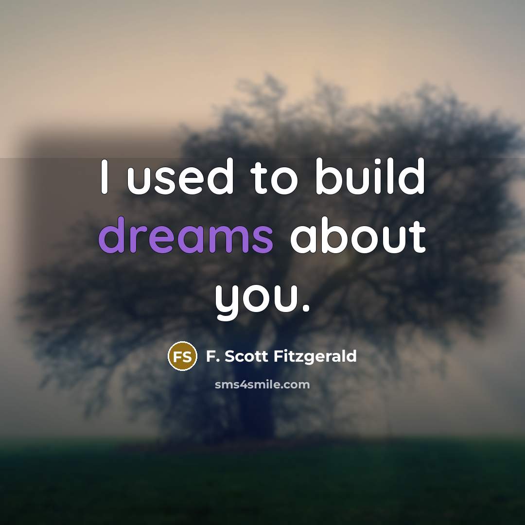“I used to build dreams about you.…” quote by F. Scott Fitzgerald