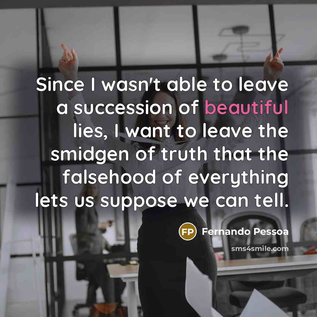 “Since I wasn't able to leave a succession of beautiful…” quote by Fernando Pessoa