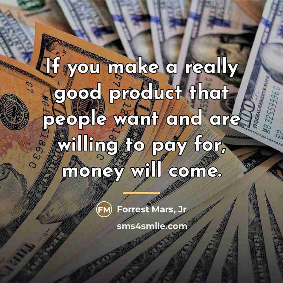 “If you make a really good product that people want…” quote by Forrest Mars, Jr