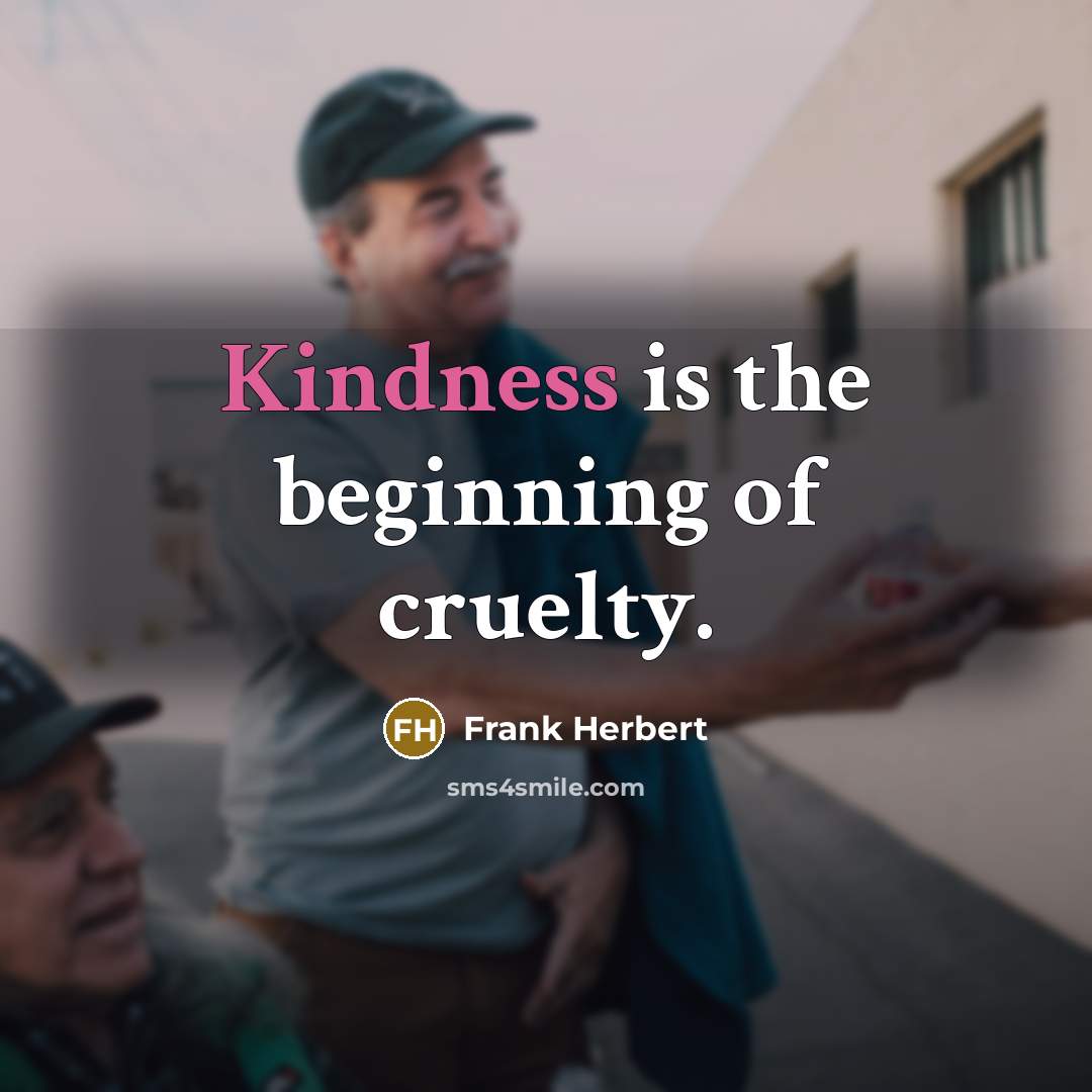 “Kindness is the beginning of cruelty.…” quote by Frank Herbert