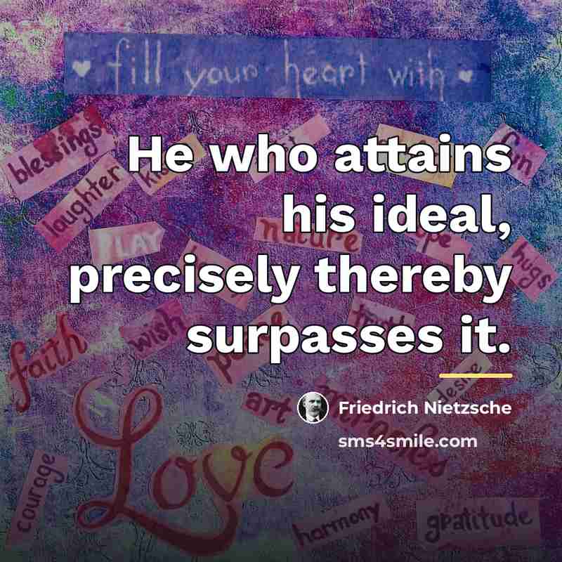 “He who attains his ideal, precisely thereby surpasses it.…” quote by Friedrich Nietzsche