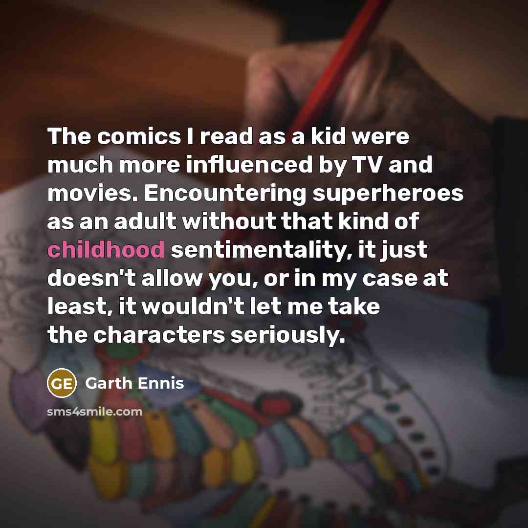 “The comics I read as a kid were much more…” quote by Garth Ennis