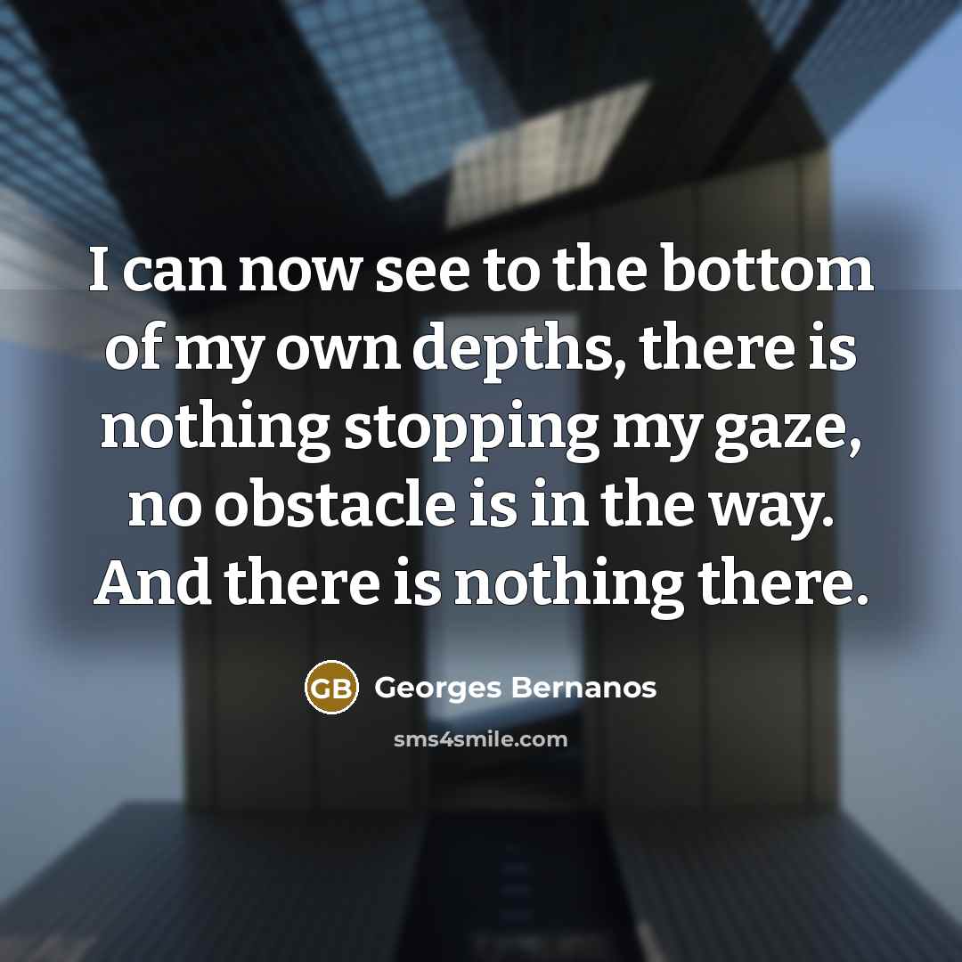 “I can now see to the bottom of my own…” quote by Georges Bernanos