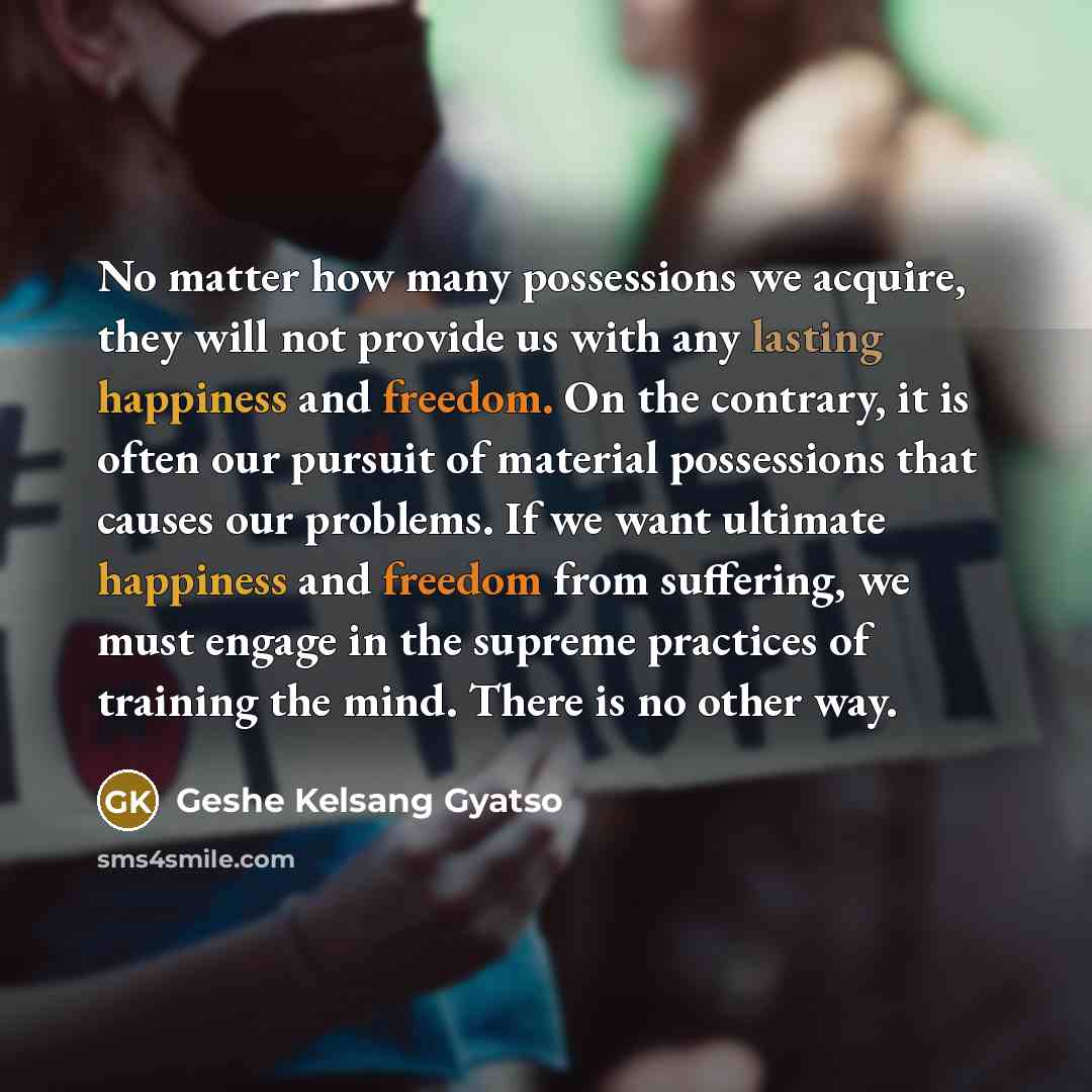 “No matter how many possessions we acquire, they will not…” quote by Geshe Kelsang Gyatso