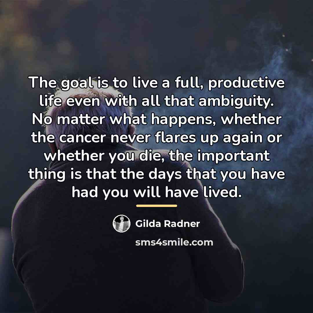 “The goal is to live a full, productive life even…” quote by Gilda Radner