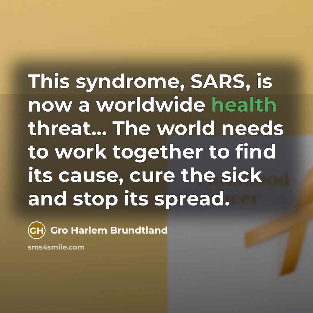 “This syndrome, SARS, is now a worldwide health threat... The…” quote by Gro Harlem Brundtland