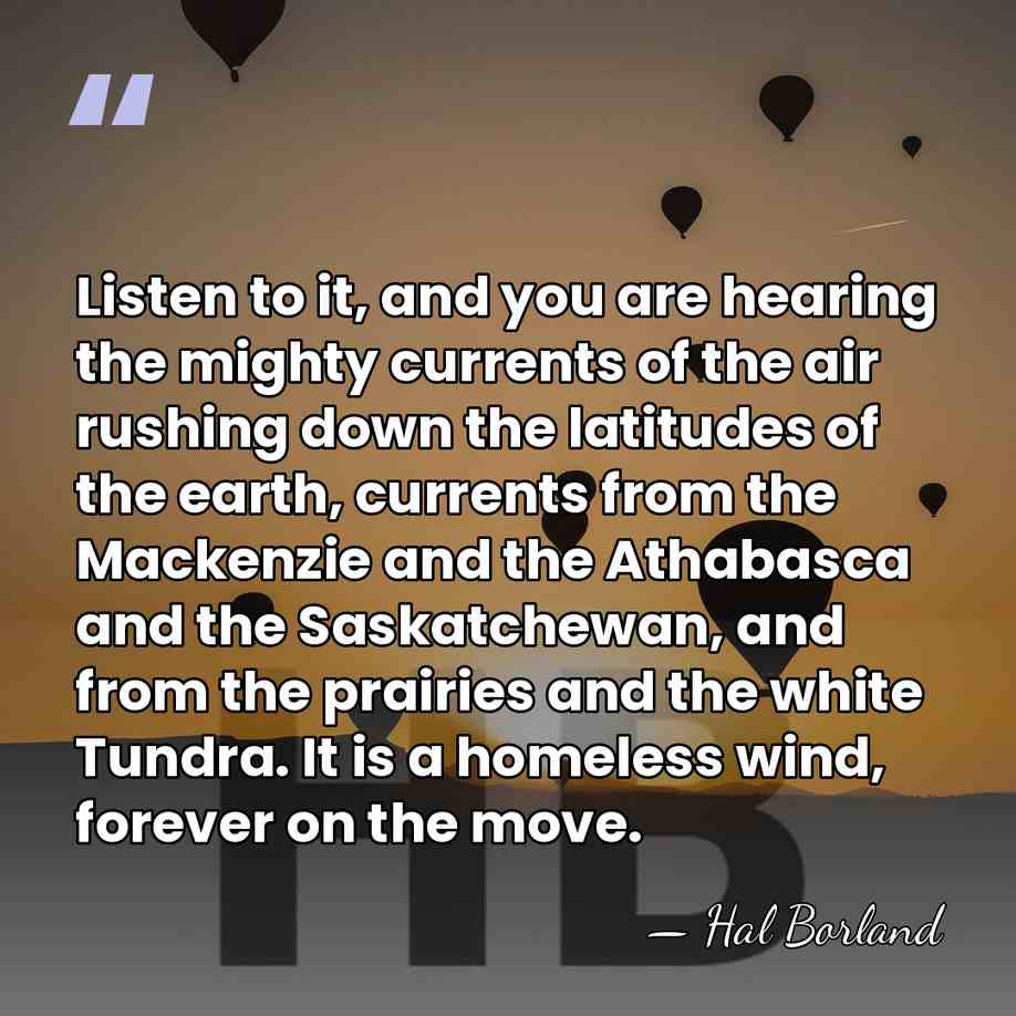 Listen to it, and you are hearing the mighty currents of the&hellip; - Hal Borland