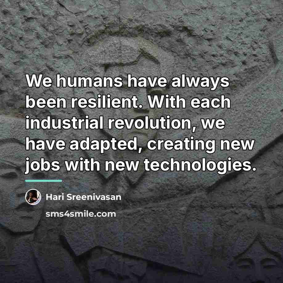 “We humans have always been resilient. With each industrial revolution,…” quote by Hari Sreenivasan