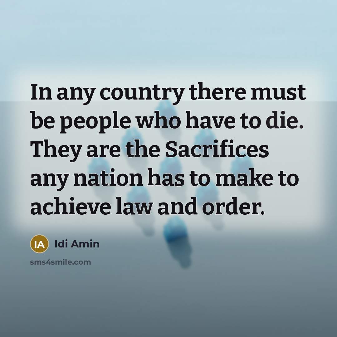 “In any country there must be people who have to…” quote by Idi Amin