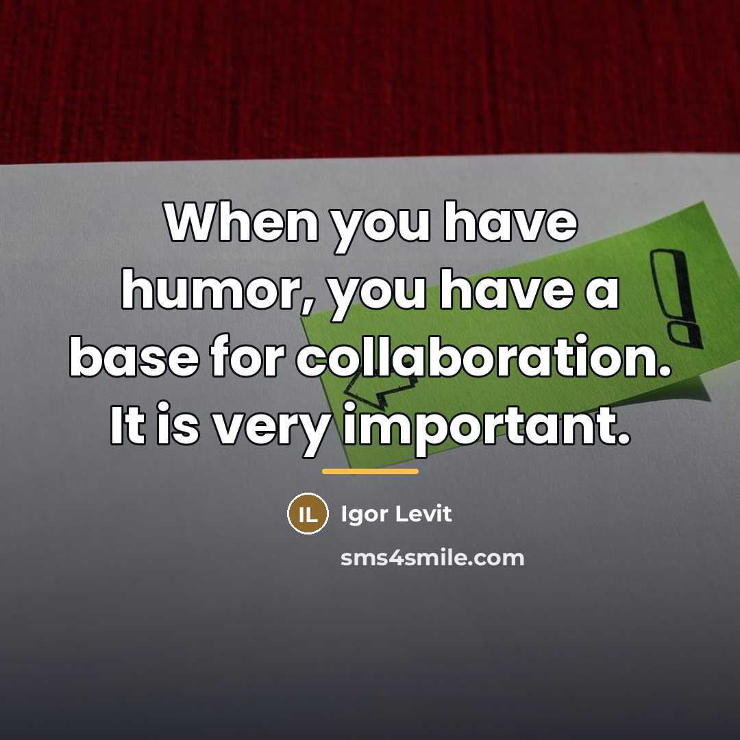 “When you have humor, you have a base for collaboration.…” quote by Igor Levit
