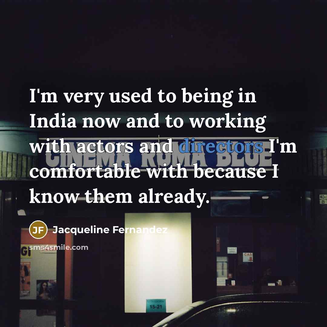 “I'm very used to being in India now and to…” quote by Jacqueline Fernandez