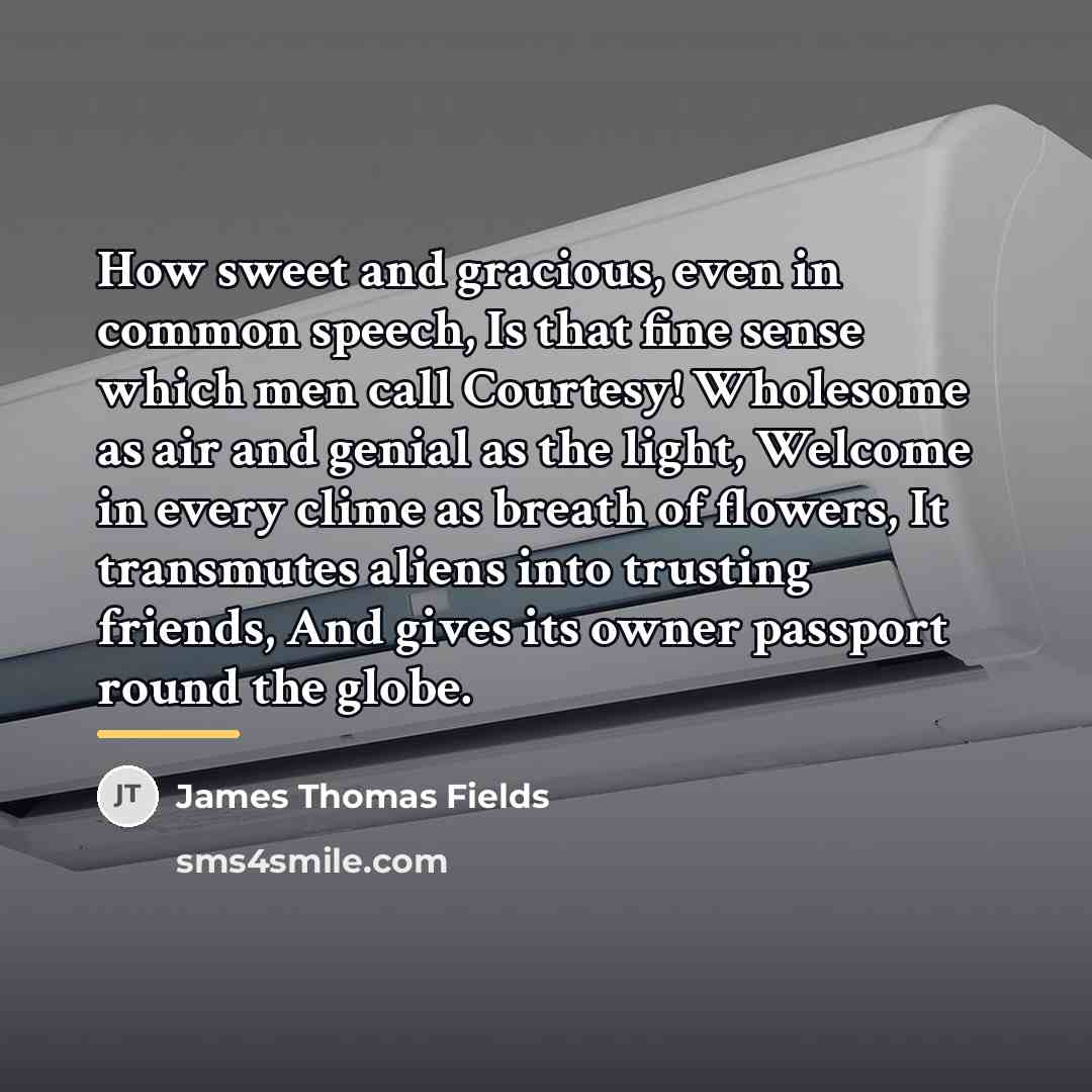 “How sweet and gracious, even in common speech, Is that…” quote by James Thomas Fields