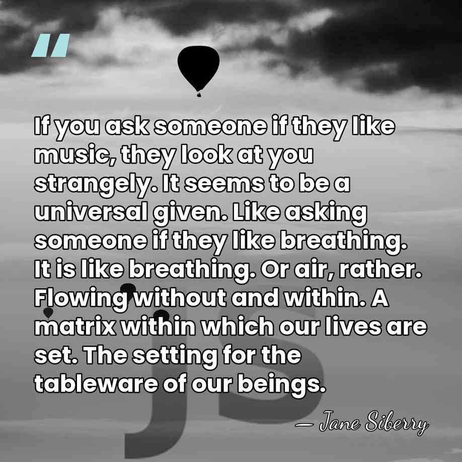 If you ask someone if they like music, they look at you&hellip; - Jane Siberry