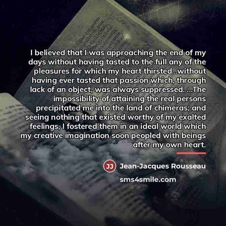 “I believed that I was approaching the end of my…” quote by Jean-Jacques Rousseau
