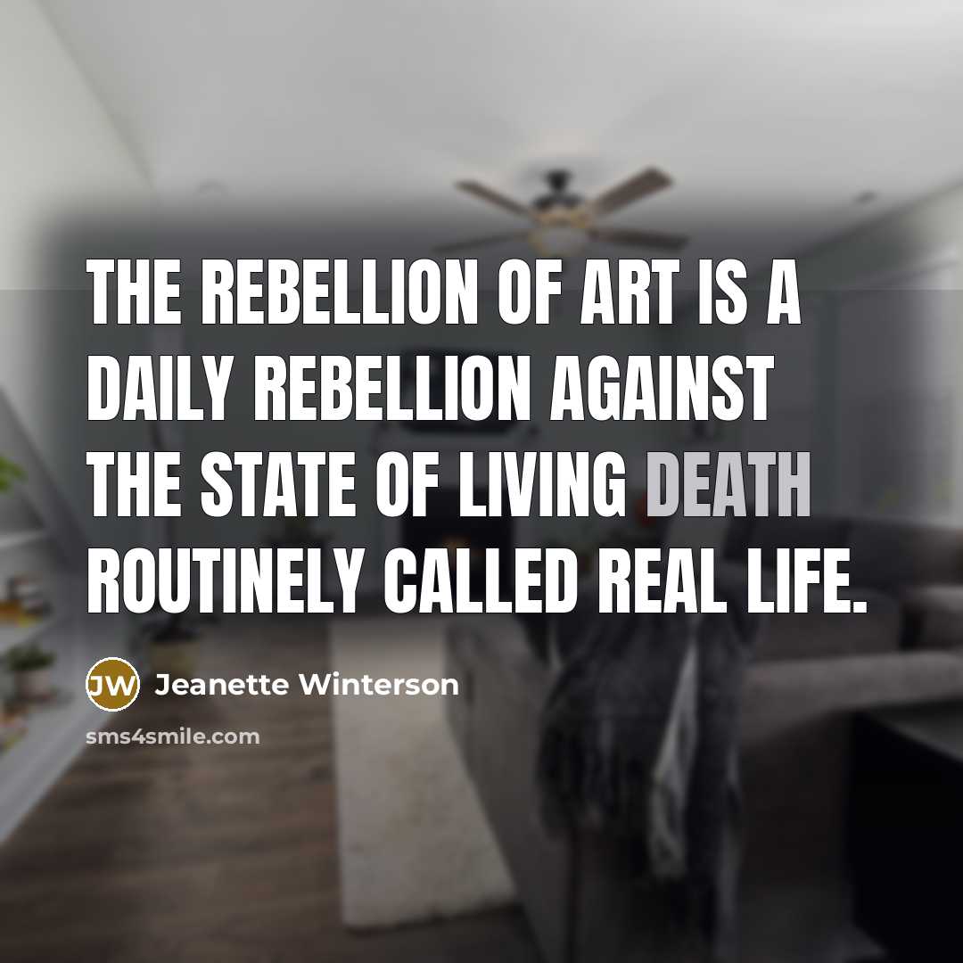 “The rebellion of art is a daily rebellion against the…” quote by Jeanette Winterson