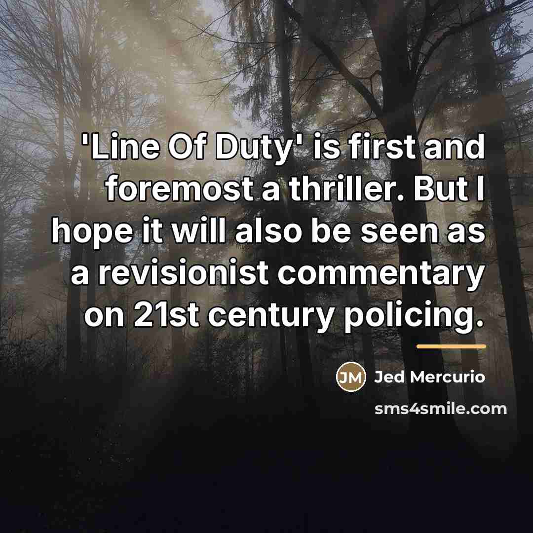 “'Line Of Duty' is first and foremost a thriller. But…” quote by Jed Mercurio