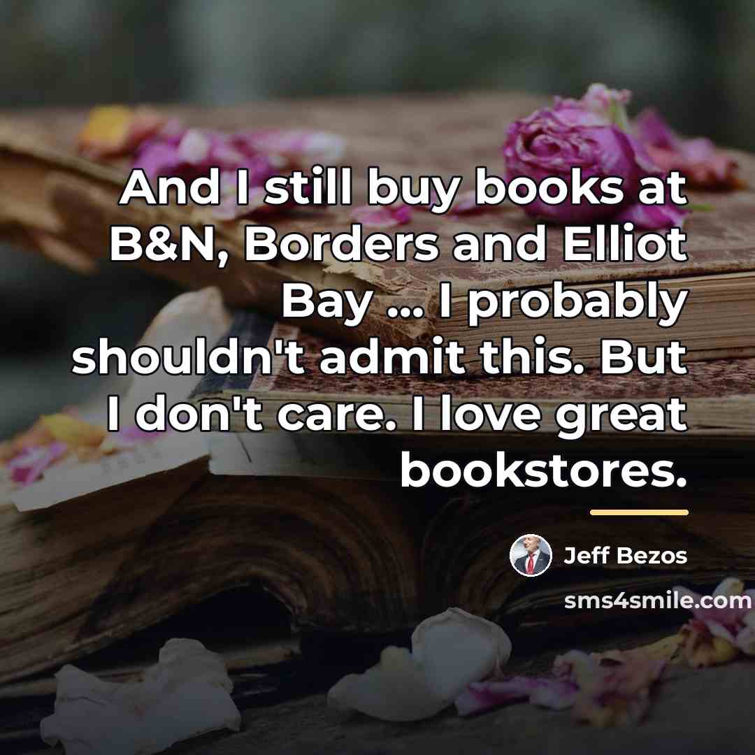 “And I still buy books at B&N, Borders and Elliot…” quote by Jeff Bezos