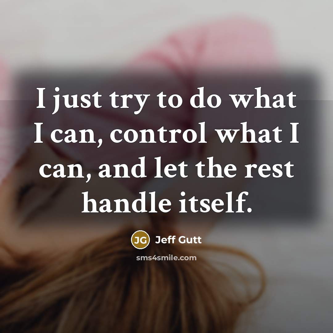 “I just try to do what I can, control what…” quote by Jeff Gutt