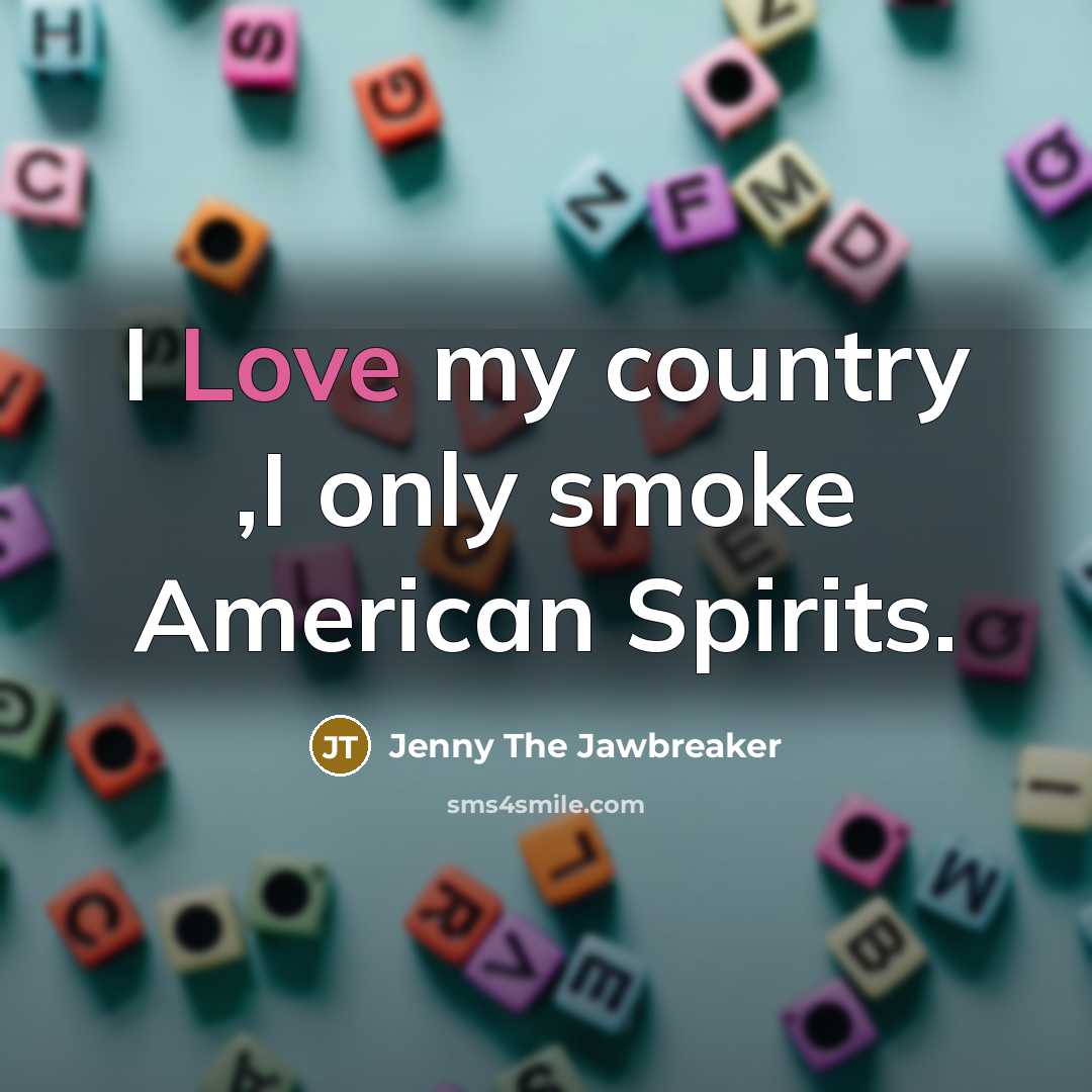 “I Love my country ,I only smoke American Spirits.…” quote by Jenny The Jawbreaker