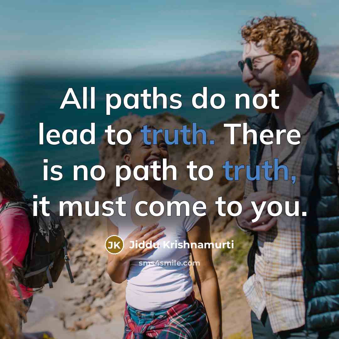 “All paths do not lead to truth. There is no…” quote by Jiddu Krishnamurti
