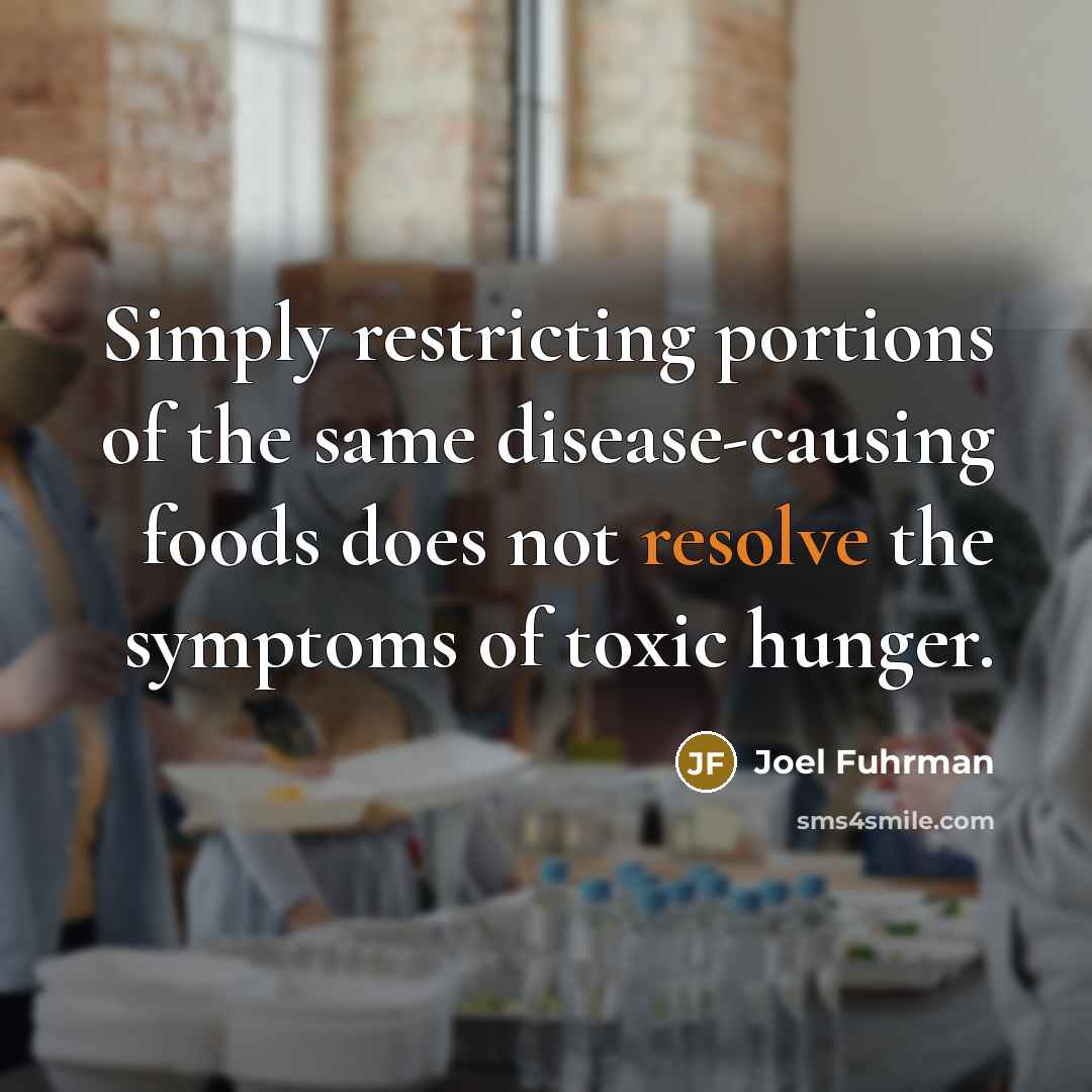 “Simply restricting portions of the same disease-causing foods does not…” quote by Joel Fuhrman