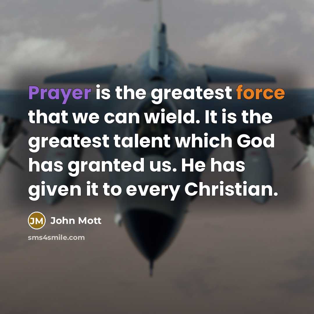 “Prayer is the greatest force that we can wield. It…” quote by John Mott