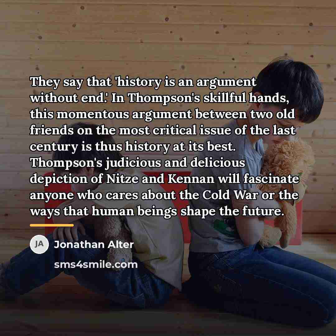 “They say that 'history is an argument without end.' In…” quote by Jonathan Alter