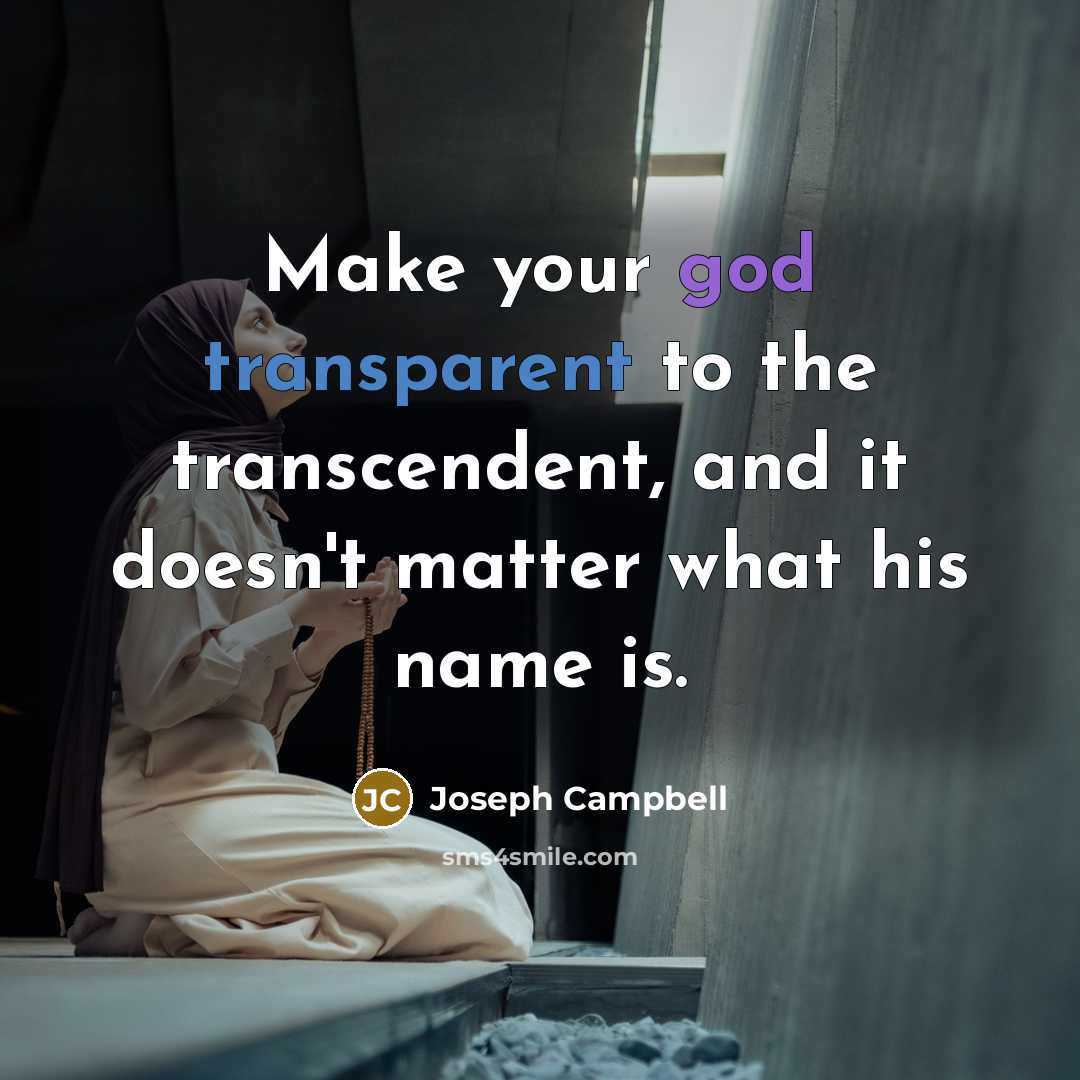 “"Make your god transparent to the transcendent, and it doesn't…” quote by Joseph Campbell
