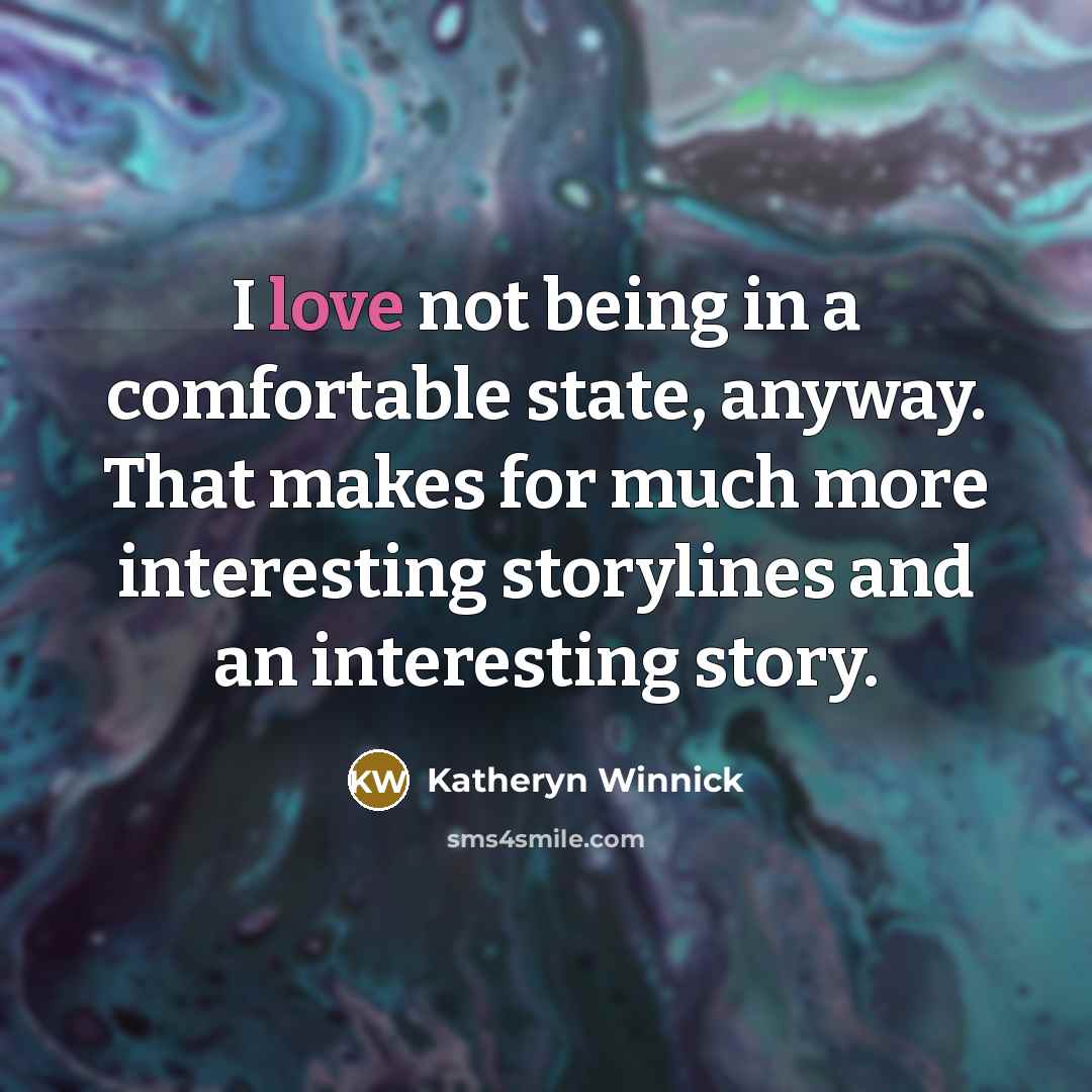 “I love not being in a comfortable state, anyway. That…” quote by Katheryn Winnick
