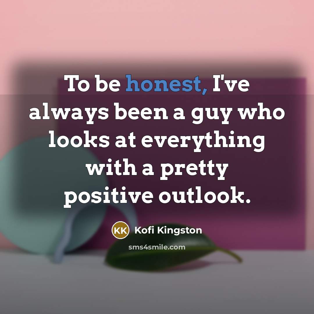 “To be honest, I've always been a guy who looks…” quote by Kofi Kingston