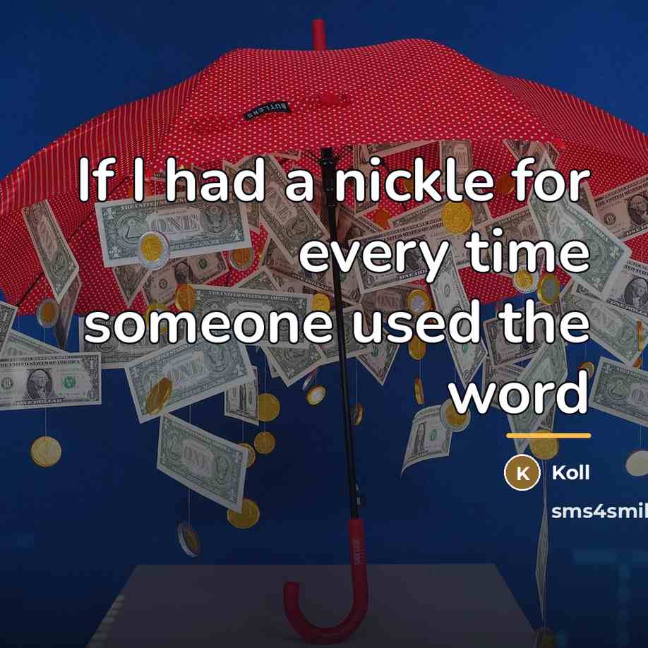 “If I had a nickle for every time someone used…” quote by Koll