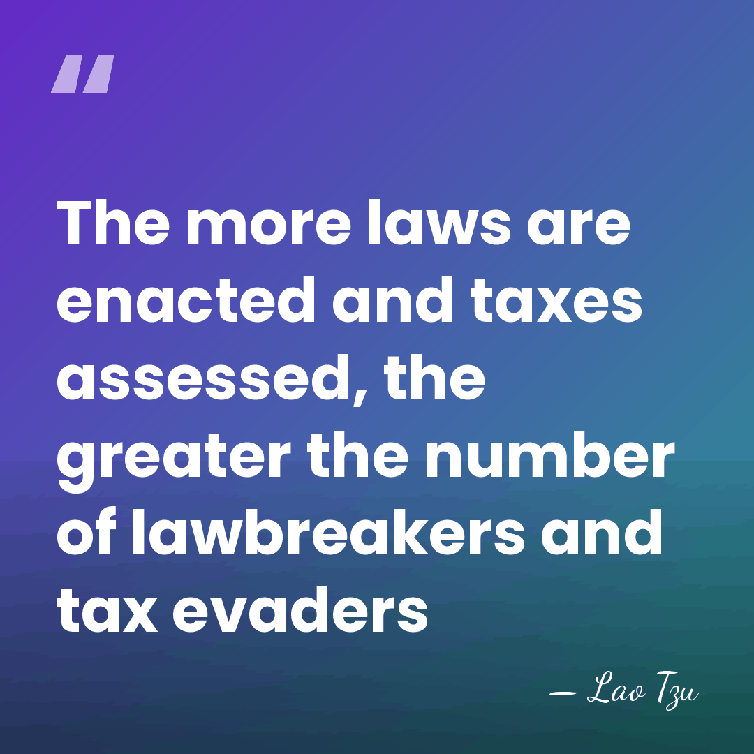 The more laws are enacted and taxes assessed, the greater the number&hellip; - Lao Tzu