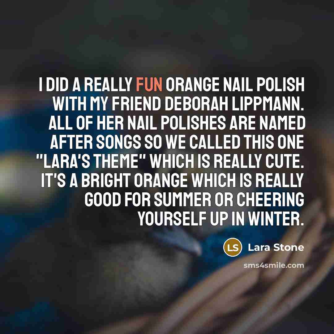 “I did a really fun orange nail polish with my…” quote by Lara Stone
