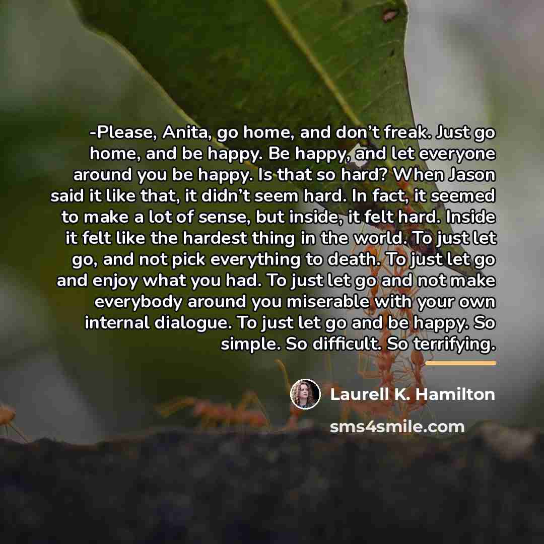 “-Please, Anita, go home, and don’t freak. Just go home,…” quote by Laurell K. Hamilton