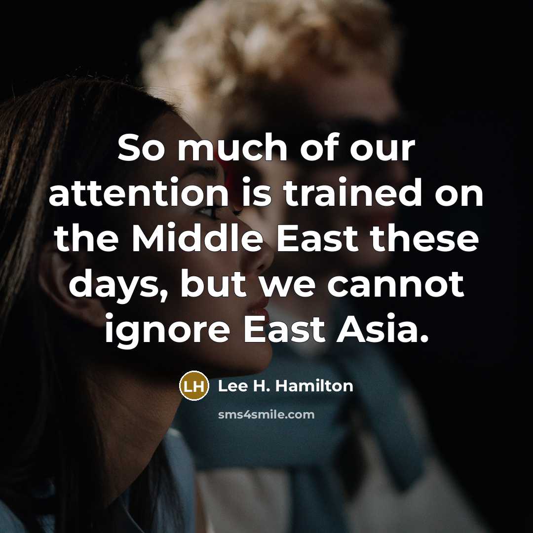 “So much of our attention is trained on the Middle…” quote by Lee H. Hamilton
