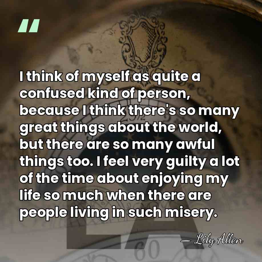 I think of myself as quite a confused kind of person, because&hellip; - Lily Allen