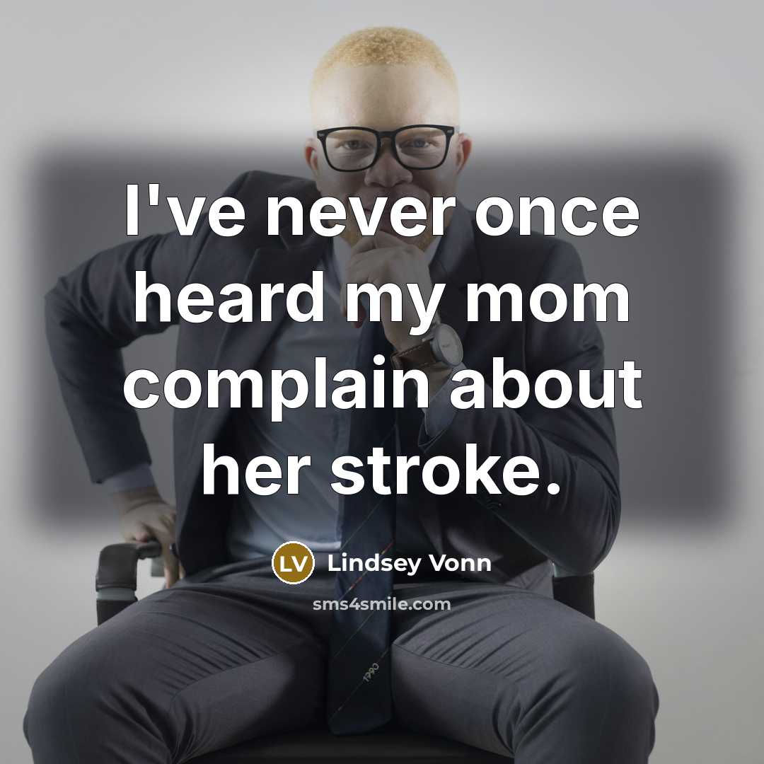 “I've never once heard my mom complain about her stroke.…” quote by Lindsey Vonn