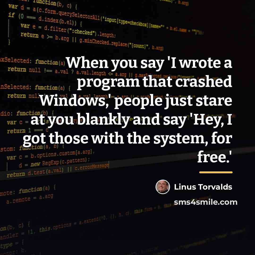 “When you say 'I wrote a program that crashed Windows,'…” quote by Linus Torvalds