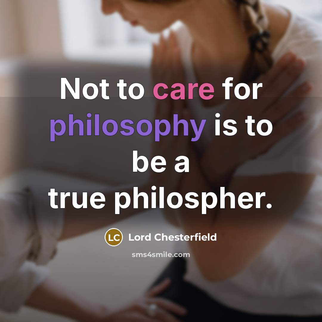 “Not to care for philosophy is to be a true…” quote by Lord Chesterfield