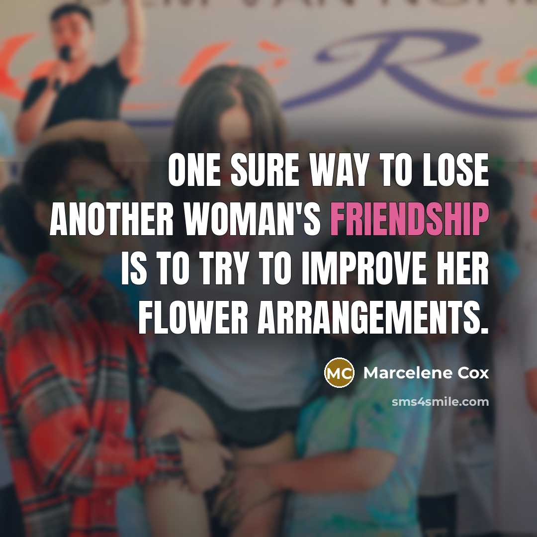“One sure way to lose another woman's friendship is to…” quote by Marcelene Cox