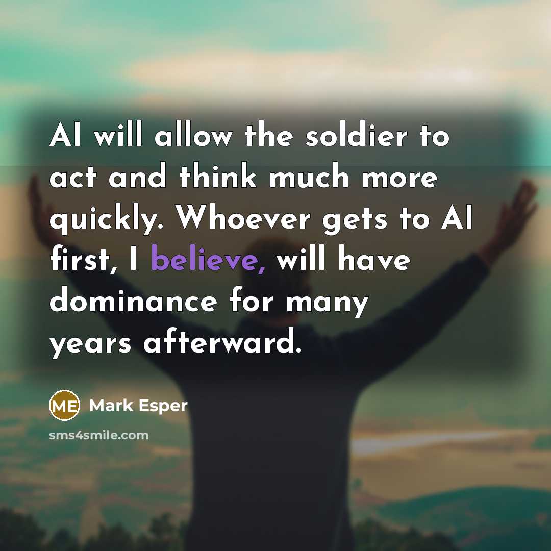 “AI will allow the soldier to act and think much…” quote by Mark Esper