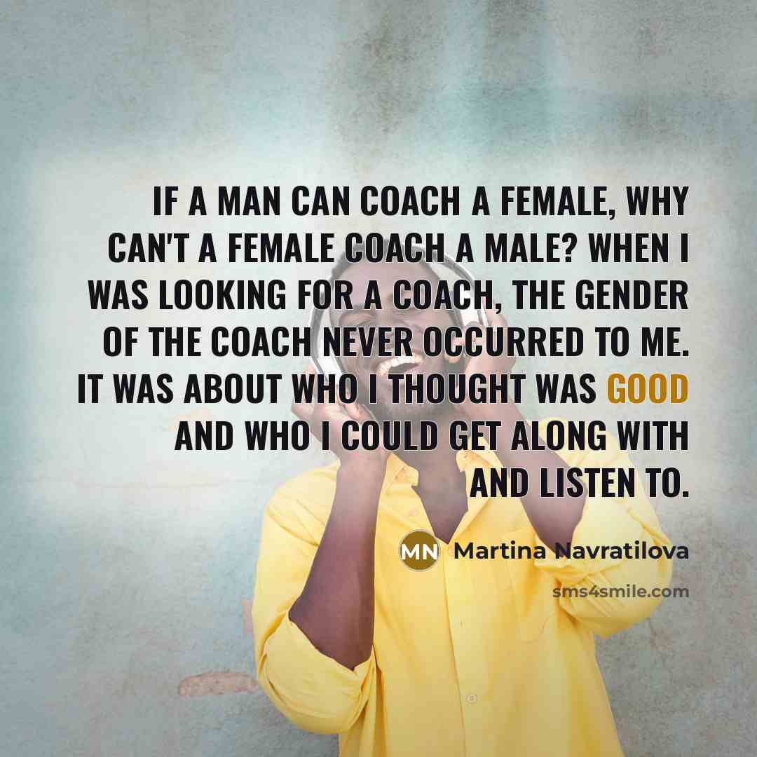 “If a man can coach a female, why can't a…” quote by Martina Navratilova