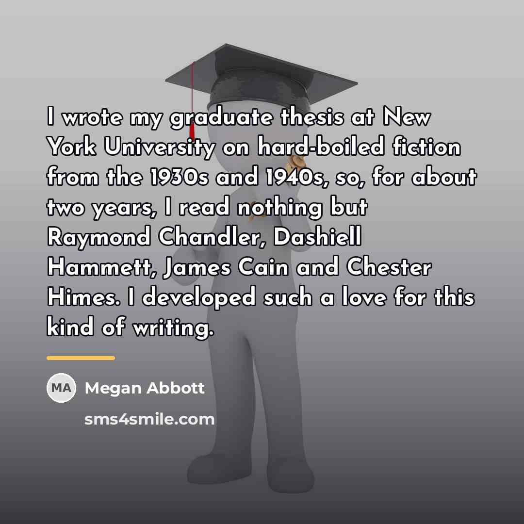“I wrote my graduate thesis at New York University on…” quote by Megan Abbott