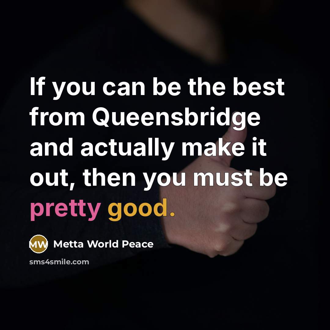 “If you can be the best from Queensbridge and actually…” quote by Metta World Peace