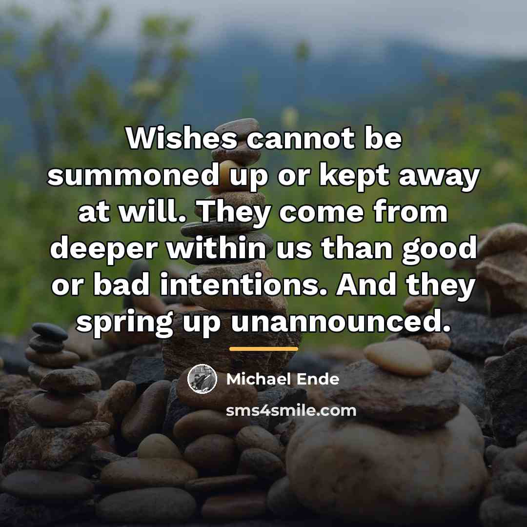 “Wishes cannot be summoned up or kept away at will.…” quote by Michael Ende