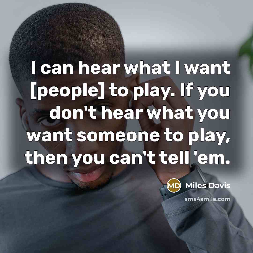 “I can hear what I want [people] to play. If…” quote by Miles Davis